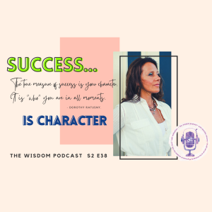 The True Measure of Success is ’Who’ You Are  |  The WISDOM podcast  |  S2 E38