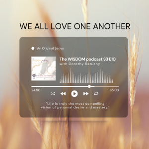 ”We All Love One Another” | Wisdom For A New Era  | The WISDOM podcast | S3 E10