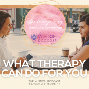 What Therapy Can Do For You  |  The WISDOM podcast  |  S2 E44