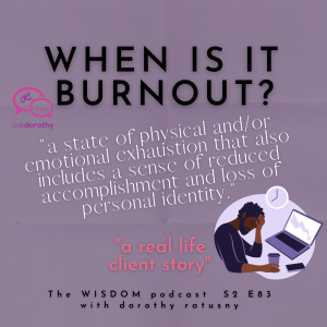 When Is It Burnout? | ’ask dorothy’ | A Real Life Client Story | The WISDOM podcast  | S2 E83