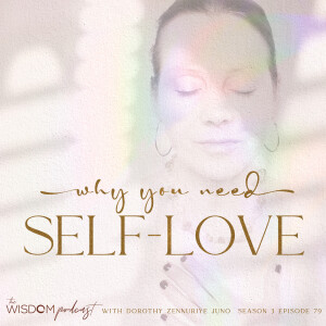 Why You Need Self-Love | ’ask dorothy’ | Q & A | The WISDOM podcast | S3 E79