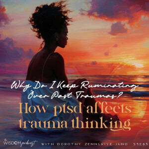 Why Do I Keep Ruminating Over Past Traumas? | 'ask dorothy' | The WISDOM podcast | S5 E65