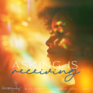 Asking IS Receiving  |  'ask dorothy'  |  The WISDOM podcast  |  S5 E1