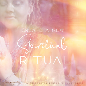 Creating a Spiritual Ritual  |  The WISDOM podcast  |  S4 E68