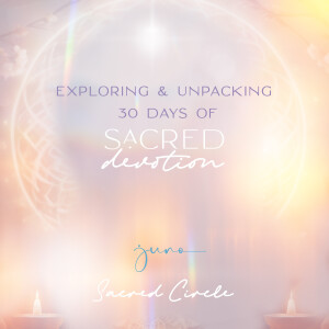 Unveiling Our Sacred Circle ~ #30DaysOfSacredDevotion ~ Inside The JUNO app  ~ VIDEO EPISODE |  The WISDOM podcast  |  S4 E95