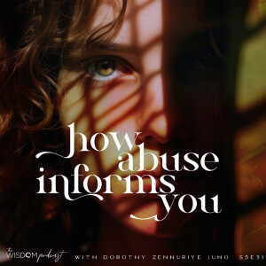 How Abuse Informs You  | 'ask dorothy'  |  The WISDOM podcast  |  S5 E31