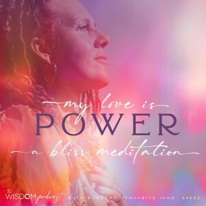 MY LOVE IS POWER ~ A Bliss Meditation  |  The WISDOM podcast  |  S4 E52