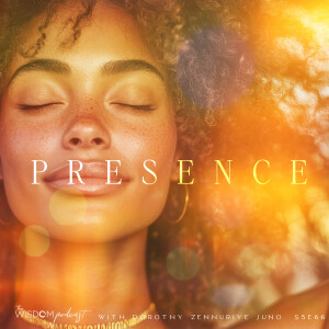 p r e s e n c e ~ A Meditation + A NEW 30 Day Masterclass | 'ask dorothy' | The WISDOM podcast | S5 E67