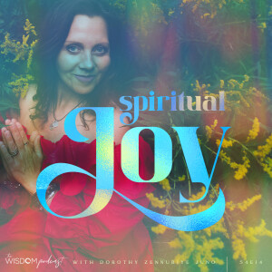 Spiritual JOY | ’ask dorothy’ | The WISDOM podcast | S4 E14