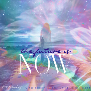 The Future Is Now  |  The WISDOM podcast  |  S5 E55