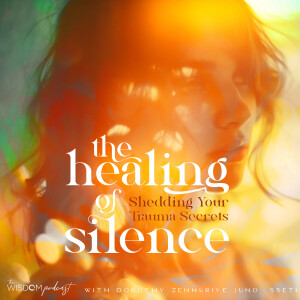Healing From Silence ~ Shedding Your Trauma Secrets | The WISDOM podcast | S5 E71