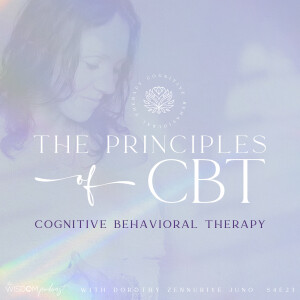 The Principles of Cognitive Behavioral Therapy (CBT)  | The WISDOM podcast | S4 E23