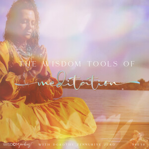 The Wisdom Tools of Meditation | ’ask dorothy’ | The WISDOM podcast | S4 E30