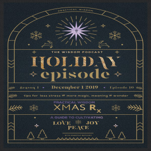 THE HOLIDAY EPISODE: Practical Wisdom for Living the Magic, Wonder, and True Meaning of the Holiday Season | The WISDOM podcast | Season 1 Episode 10