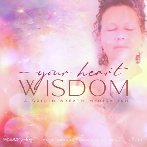 YOUR HEART WISDOM ~ A Guided Breath Meditation  |  The WISDOM podcast  |  S4 E62