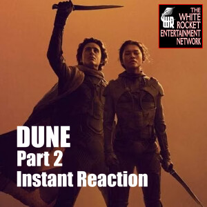 DUNE Part 2: Instant Reaction, on White Rocket 205