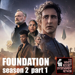 Foundation: Season 2, Part 1, on White Rocket Podcast 203