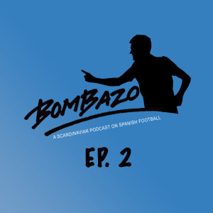 Bombazo La Liga Podcast Episode 2