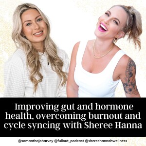Improving gut and hormone health, overcoming burnout and cycle syncing with Sheree Hanna