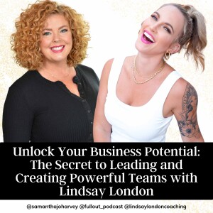 Unlock Your Business Potential: The Secret to Leading and Creating Powerful Teams with Lindsay London