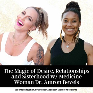 The Magic of Desire, Relationships and Sisterhood w/ Medicine Woman Dr. Amron Bevels