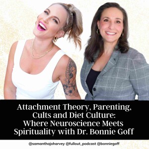 Attachment theory, Parenting, Cults and Diet Culture: Where Neuroscience Meets Spirituality with Dr. Bonnie Goff