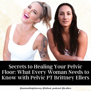 Secrets to Healing Your Pelvic Floor: What Every Woman Needs to Know with Pelvic PT Brittney Ellers