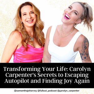 Transforming Your Life: Carolyn Carpenter's Secrets to Escaping Autopilot and Finding Joy Again