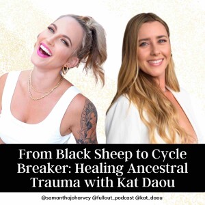 From Black Sheep to Cycle Breaker: Healing Ancestral Trauma with Kat Daou