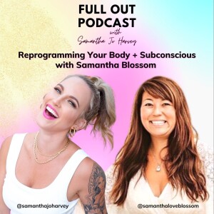 Reprogramming Your Body + Subconscious with Samantha Blossom