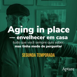 Aging in place: Tudo que você sempre quis saber, mas tinha medo de perguntar