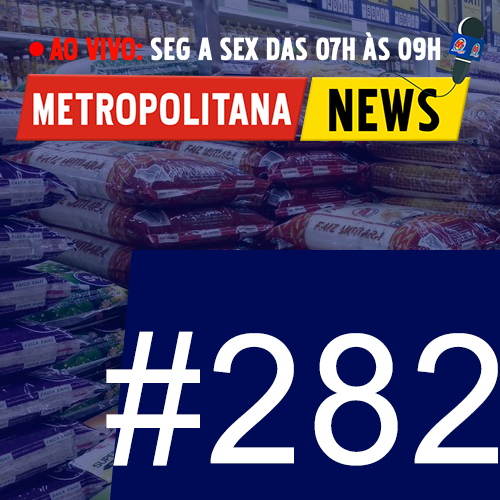 “Metropolitana News #282”: Secretaria Nacional do Consumidor dá prazo para que supermercados justifiquem alta nos preços (10/09/2020)