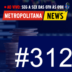 “Metropolitana News #312”: Participação de Leandro Benincá, educador financeiro (22/10/2020)
