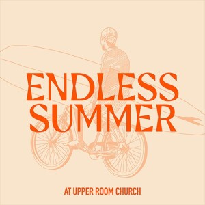 Upper Room - Endless Summer Wk6 - Guard Your Heart - Austin Pereira - 07-30-23