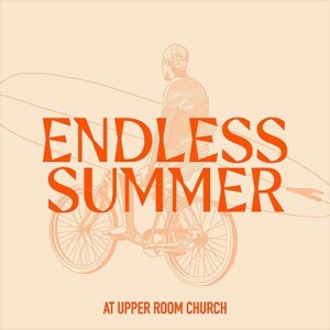 Upper Room - Endless Summer Wk2 - Come Together - Pastor Nathan Pooley - 07-02-23