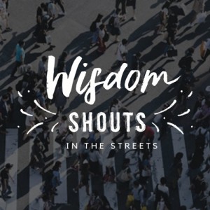 Upper Room - Wisdom Shouts in the Streets Week 1