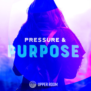 Upper Room – Pressure and Purpose Week 2 – Patience Pays