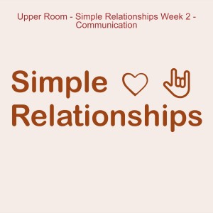 Upper Room - Simple Relationships Week 3 - Conflict