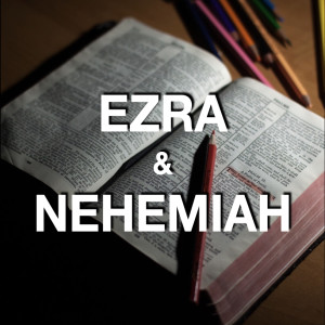 Ezra & Nehemiah Wk 4 -- Jun 8 2021