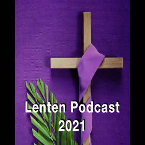 Lenten Podcast 3 -- March 3 2021