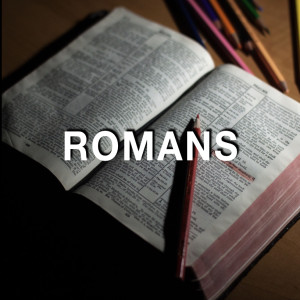 Romans -- Feb 18 2020 -- Wk 23