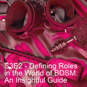 S3E2 - Defining Roles in the World of BDSM: An Insightful Guide