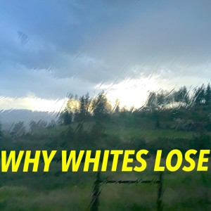 Why Do Whites Lose? (June 24)