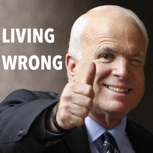 Living Wrong: John McCain's Life as a Warning (Aug 26)