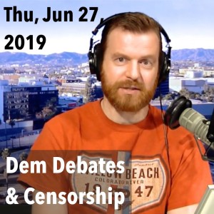 First Dem. Debates, Censorship of Trump Supporters (Thu, Jun 27, 2019)