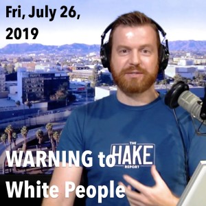 Angry Whites, Our Own Worst Enemy (Fri, Jul 26, 2019)