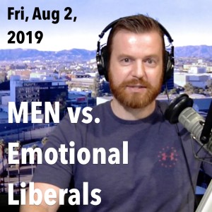 Men vs. Emotional Liberals (Fri, Aug 2, 2019)