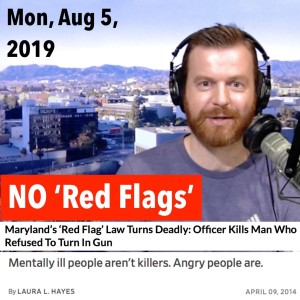 No 'Red Flags Laws'! It's Not 'Mental Illness'! It's Anger! (Mon, Aug 5, 2019)