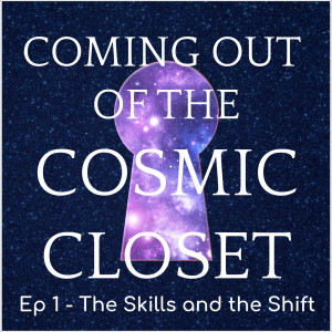 Coming Out - Pt. 1 (The Skills and the Shift)