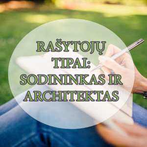 Rašytojų tipai: sodininkas ir architektas